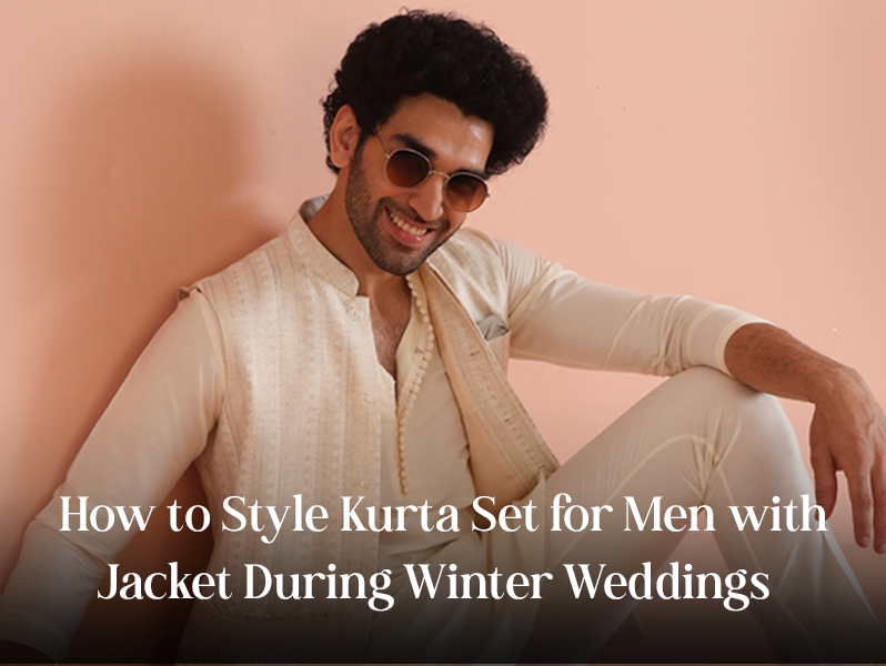 How to Style Kurta Set for Men with Jacket During Winter Weddings