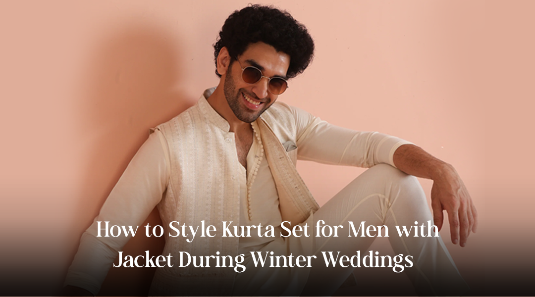 How to Style Kurta Set for Men with Jacket During Winter Weddings
