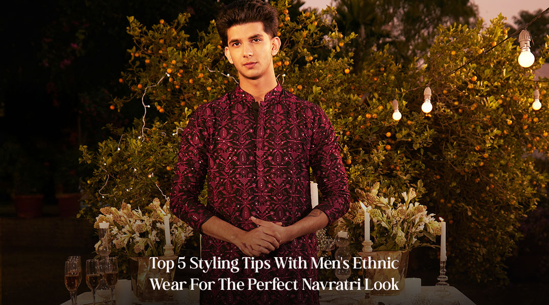 Top 5 Styling Tips With Men's Ethnic Wear For The Perfect Navratri Look